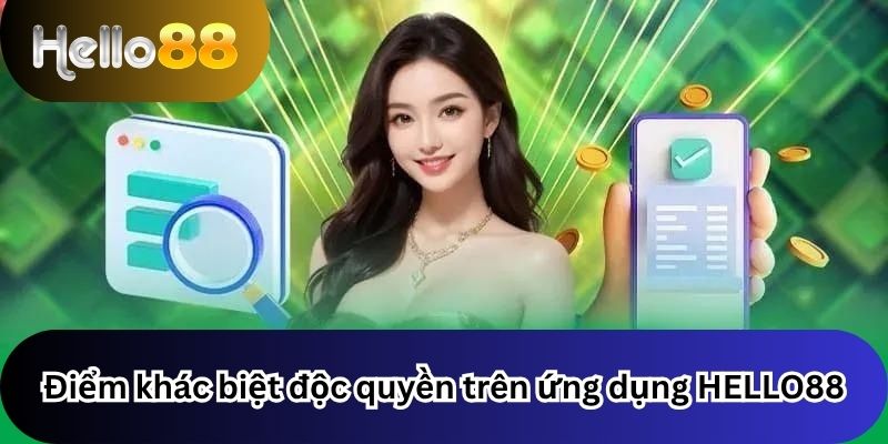 Tải App 3 Điểm khác biệt độc quyền trên ứng dụng HELLO88